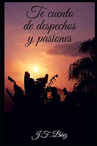 Beispielbild fr Te cuento de despechos y pasiones (Spanish Edition) zum Verkauf von Big River Books