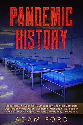 Stock image for PANDEMIC HISTORY: From Plague to Spanish Flu Since Today. The Most Complete Description of the Deadlist Epidemics that Shook Our Society and How They Changed the World and the Way We Live in It for sale by Decluttr