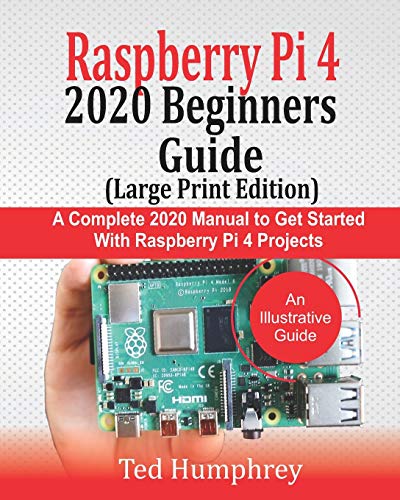 Stock image for Raspberry Pi 4 2020 BEGINNERS Guide (LARGE PRINT EDITION): A Complete 2020 Manual to get started with Raspberry pi 4 Projects for sale by GreatBookPricesUK