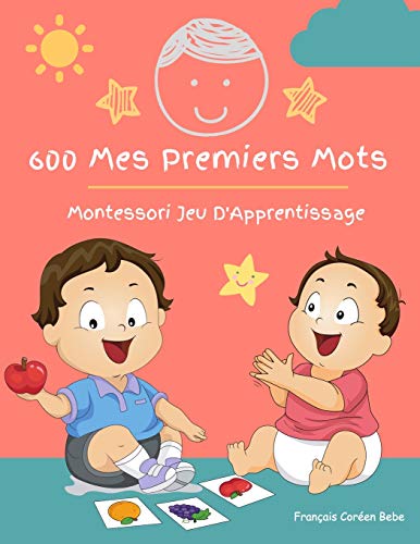 Stock image for 600 Mes Premiers Mots Montessori Jeu D'Apprentissage Franais Coren Bebe: Collector cartes pour apprendre l'alphabet, animaux, nombres, formes couleu for sale by GreatBookPrices