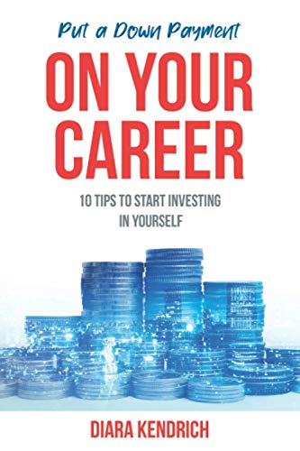 Beispielbild fr Put A Down Payment On Your Career: 10 Tips to Start Investing in Yourself zum Verkauf von Big River Books