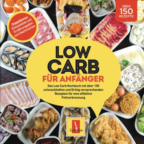 Stock image for Low Carb fr Anfnger: Das Low Carb Kochbuch mit ber 150 schmackhaften und Erfolg versprechenden Rezepten fr eine effektive Fettverbrennung/Bonus: Einkaufsliste und Ernhrungsplan zum Nachmachen for sale by medimops