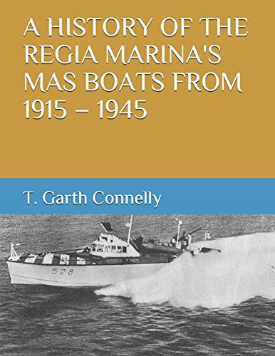 Stock image for A History of the Regia Marina's Mas Boats from 1915 - 1945 for sale by GreatBookPrices