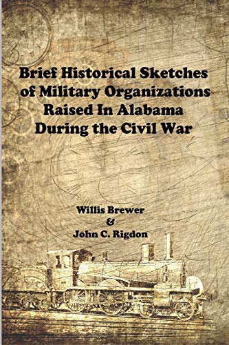Imagen de archivo de Brief Historical Sketches of Military Organizations Raised In Alabama During the Civil War a la venta por ALLBOOKS1
