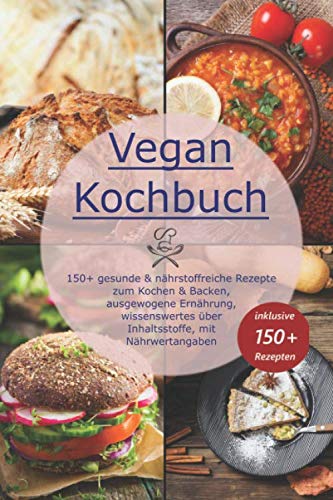 Beispielbild fr Vegan Kochbuch: 150+ gesunde & nhrstoffreiche Rezepte zum Kochen & Backen, ausgewogene Ernhrung, wissenswertes ber Inhaltsstoffe, mit Nhrwertangaben zum Verkauf von medimops