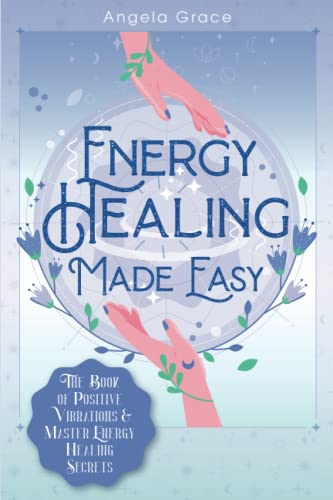 Beispielbild fr Energy Healing Made Easy: The Book of Positive Vibrations & Master Energy Healing Secrets zum Verkauf von GreatBookPrices