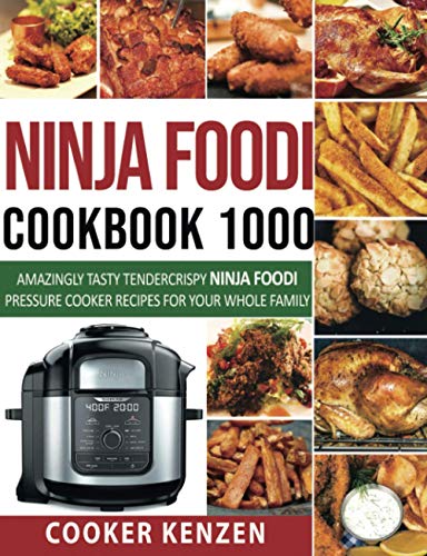 Beispielbild fr Ninja Foodi Cookbook 1000 : Amazingly Tasty Tendercrispy Ninja Foodi Pressure Cooker Recipes for Your Whole Family zum Verkauf von Better World Books