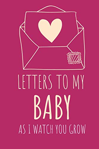 Stock image for Letters to my Baby as I Watch You Grow: Birthday Letter Prompt Journal, A Thoughtful Gift For New Mothers & Parents. Write Memories Now, Read Them . this lovely Time Capsule Keepsake Forever for sale by AwesomeBooks