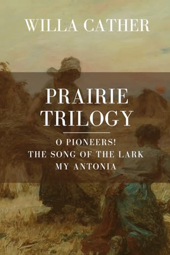Stock image for Prairie Trilogy: O Pioneers!, The Song of the Lark, My Antonia for sale by Idaho Youth Ranch Books