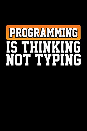 Imagen de archivo de Programming is Thinking Not Typing: Programming Journal for Coding Lovers and Software Developer Life Log Book Gift for Adults and Kids | Computer Developer Notebook Gifts for Programmers a la venta por HPB-Ruby