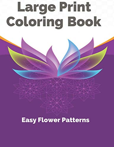 Imagen de archivo de Large Print Coloring Book Easy Flower Patterns: An Adult Coloring Book with Bouquets, Wreaths, Swirls, Patterns, Decorations, Inspirational Designs, and Much More! a la venta por ALLBOOKS1