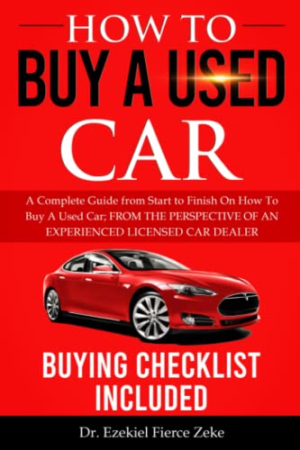 Imagen de archivo de How to Buy a Used Car : A Complete Guide from Start to Finish on How to Buy a Used Car; from the PERSPECTIVE of an EXPERIENCED LICENSED CAR DEALER. Buying Checklist Included! a la venta por Better World Books