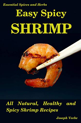 Beispielbild fr Easy Spicy Shrimp: All Natural, Healthy and Spicy Shrimp Recipes (Easy Spicy Recipes) zum Verkauf von Ria Christie Collections