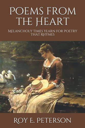 Stock image for Poems from the Heart: Melancholy Times Yearn for Poetry that Rhymes for sale by HPB-Movies