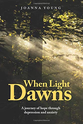 Beispielbild fr When Light Dawns: A journey of hope through depression and anxiety zum Verkauf von AwesomeBooks