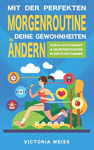 Beispielbild fr Mit der perfekten Morgenroutine Deine Gewohnheiten ndern: Durch Achtsamkeit und Selbstmotivation in den Flow kommen zum Verkauf von medimops