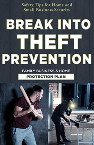 Stock image for Break Into Theft Prevention: Family Business Home Protection Plan: [Safety Tips for Home and Small Business Security] for sale by Big River Books