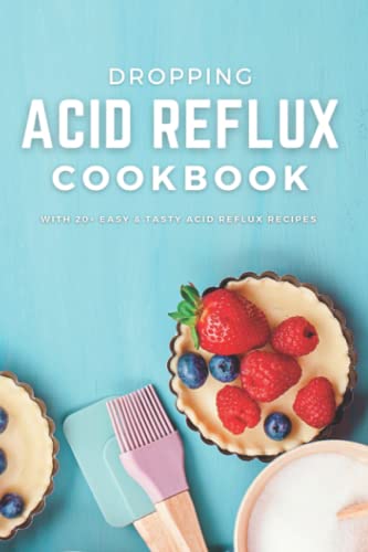 Imagen de archivo de Dropping Acid Reflux Cookbook: with 20+ easy and tasty acid reflux recipes a la venta por GreatBookPrices