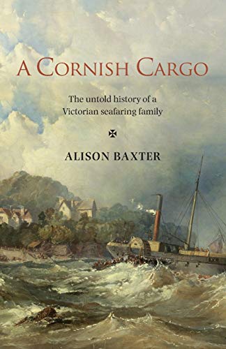 Imagen de archivo de A Cornish Cargo: The untold history of a Victorian seafaring family a la venta por HPB-Red