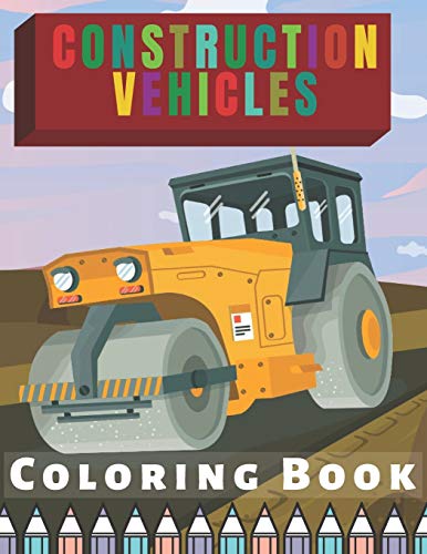 Stock image for Construction Vehicles Coloring Book: For Kids Toddlers Filled Witg Rollers, Excavators, Forklifts, Dump Trucks, Big Cranes and Many More for sale by GreatBookPrices
