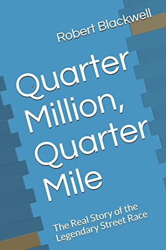 Imagen de archivo de Quarter Million, Quarter Mile: The Real Story of the Legendary Street Race a la venta por GreatBookPrices