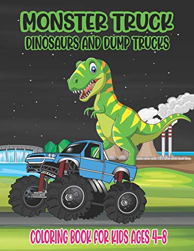 Beispielbild fr Monster Truck, Dinosaurs, and Dump Trucks Coloring Book for Kids Ages 4-8: Cute and Fun Monster Truck, Dinosaur and Dump Truck Coloring Book for Kids zum Verkauf von GreatBookPrices