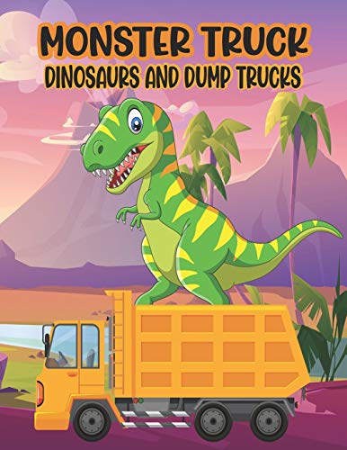 Beispielbild fr Monster Truck Dinosaurs And Dump Trucks Coloring Book: Amazing Coloring Book for Kids Filled with 50 Pages of Monster Trucks Cute and Fun 50 Pages Mon zum Verkauf von GreatBookPrices