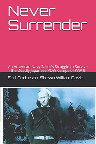 Imagen de archivo de Never Surrender: An American Navy Sailor's Struggle to Survive the Japanese Attack on the Philippines and the Japanese POW Camps of WW II a la venta por ALLBOOKS1