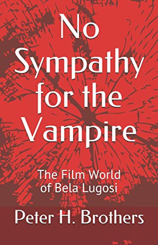 Beispielbild fr No Sympathy for the Vampire: The Film World of Bela Lugosi zum Verkauf von GreatBookPrices