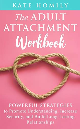 9798670465885: The Adult Attachment Workbook: Powerful Strategies to Promote Understanding, Increase Security, and Build Long-Lasting Relationships (Relationships & Personal Development Guide)