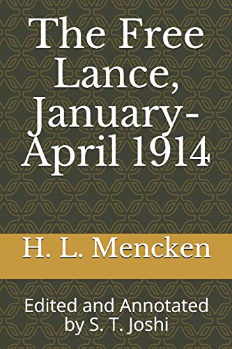 Stock image for The Free Lance, January-April 1914: Edited and Annotated by S. T. Joshi (Collected Essays and Journalism of H. L. Mencken) for sale by Better World Books