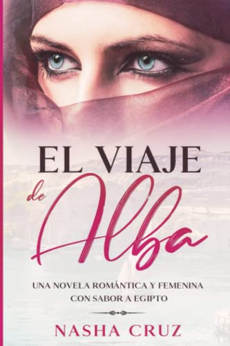 Imagen de archivo de El viaje de Alba: Una novela romntica y femenina con sabor a Egipto (Spanish Edition) a la venta por California Books
