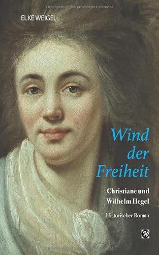 Beispielbild fr Wind der Freiheit: Christiane und Wilhelm Hegel - Roman zum Verkauf von medimops