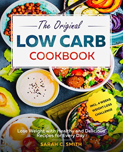 Imagen de archivo de The Original Low Carb Cookbook: Lose Weight with Healthy and Delicious Recipes for Every Day incl. 4 Weeks Weight Loss Challenge a la venta por AwesomeBooks