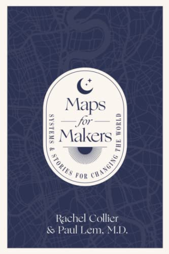 Beispielbild fr Maps for Makers : Systems and Stories for Changing the World zum Verkauf von Better World Books