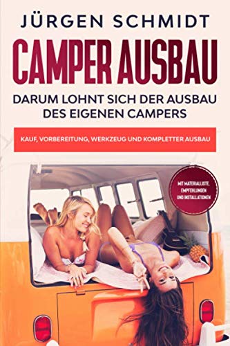 Beispielbild fr Camper Ausbau: Darum lohnt sich der Ausbau des eigenen Campers | Kauf, Vorbereitung, Werkzeug und kompletter Ausbau | Mit Materialliste, Empfehlungen und Installationen zum Verkauf von medimops