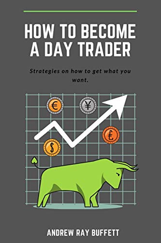 Stock image for How To Become a Day Trader: Strategies on how to get what you want. A day trade start guide for a successful day trader Learn how day trade for a living is possible and made it easy. for sale by California Books