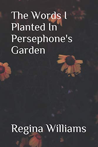 Stock image for The Words I Planted in Persephone's Garden for sale by HPB-Emerald