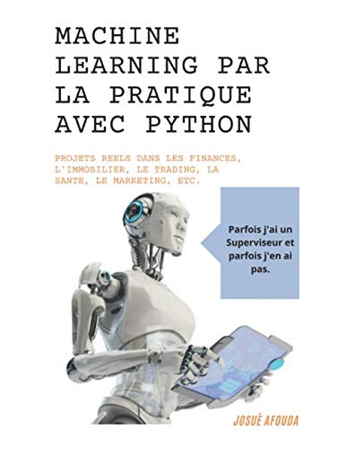 9798671731064: Machine Learning par la pratique avec Python: Projets rels dans les Finances, l'Immobilier, le Trading, la Sant, le Marketing, etc.