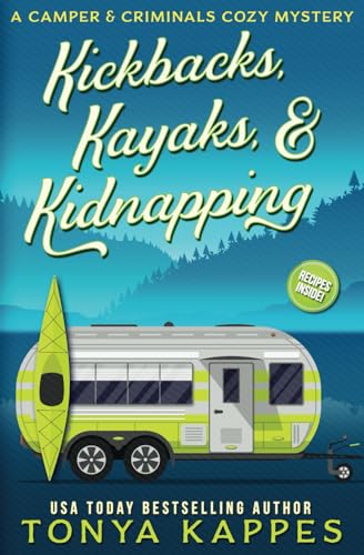 Stock image for Kickbacks, Kayaks, and Kidnapping: A Camper and Criminals Cozy Mystery Series Book 12 (A Camper Criminals Cozy Mystery Series) for sale by Goodwill of Colorado