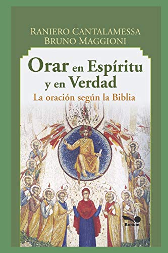 Imagen de archivo de ORAR EN ESPRITU Y EN VERDAD: la oracin segn la Biblia (RELIGION Y DESARROLLO ESPIRITUAL) (Spanish Edition) a la venta por California Books