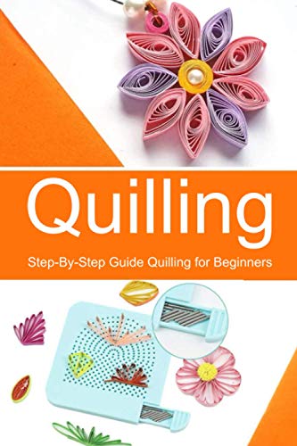 9798672212807: Quilling: Step-By-Step Guide Quilling for Beginners