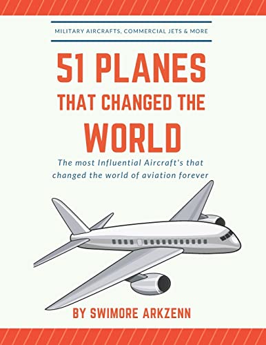 Beispielbild fr 51 PLANES THAT CHANGED THE WORLD: Influential Aircraft's that Revolutionized the aviation Industry, Military Aircraft's, Commercial Jets and their facts, stats and stories zum Verkauf von California Books