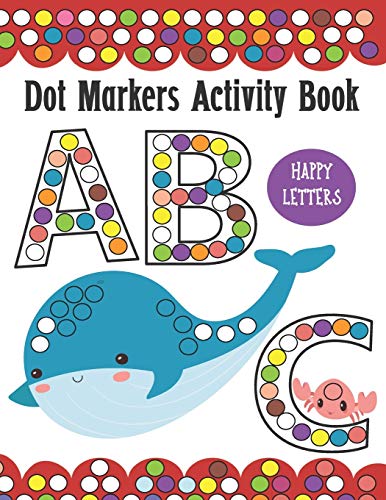 Imagen de archivo de Dot Markers Activity Book ABC Happy Letters: Learn Alphabet by Coloring BIG DOTS Animals, Do a Dot Painting Coloring Book For Kids, Great Creative Fun a la venta por GreatBookPrices