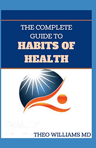 9798672323114: THE COMPLETE GUIDE TO HABITS OF HEALTH: Easy Steps to Reaching Your Goals and Systematically Improving Your Health