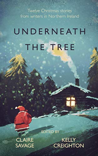 Beispielbild fr Underneath the Tree: Twelve Christmas stories from Writers in Northern Ireland zum Verkauf von MusicMagpie