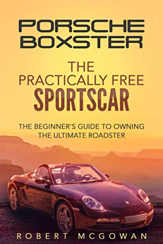 Stock image for Porsche Boxster: The Practically Free Sportscar: The Beginner's Guide to Owning the Ultimate Roadster for sale by GreatBookPrices