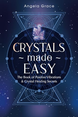 Beispielbild fr Crystals Made Easy: The Book Of Positive Vibrations & Crystal Healing Secrets zum Verkauf von GreatBookPrices