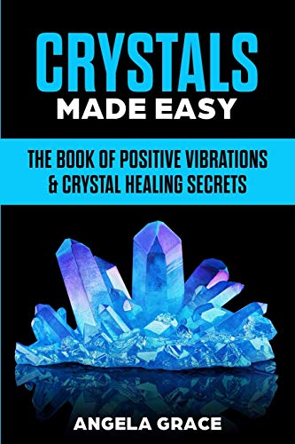 Stock image for Crystals Made Easy: The Book Of Positive Vibrations & Crystal Healing Secrets for sale by GreatBookPrices