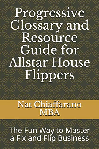 Imagen de archivo de Progressive Glossary and Resource Guide for Allstar House Flippers: The Fun Way to Master a Fix and Flip Business a la venta por GreatBookPrices